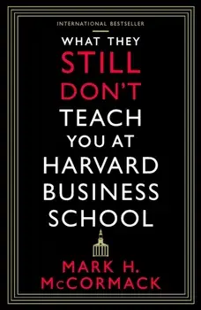 What They Still Don't Teach You At Harvard Business School. Main, Paperback/Mark H. McCormack