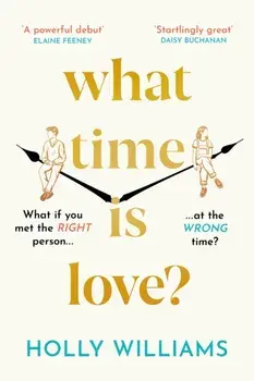 What Time is Love?. The hotly anticipated debut you'll fall head over heels for in 2022, Hardback/Holly Williams