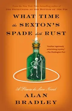 What Time the Sexton's Spade Doth Rust: A Flavia de Luce Novel - Alan Bradley