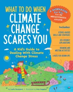 What to Do When Climate Change Scares You. A Kid's Guide to Dealing with Climate Change Stress, Paperback/Leslie Davenport