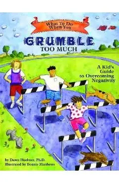 What to Do When You Grumble Too Much