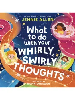 What to Do with Your Whirly, Swirly Thoughts, Hardback/Jennie Allen