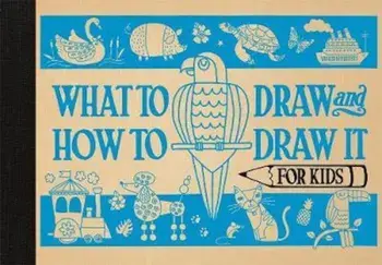 What to Draw and How to Draw It for Kids, Hardcover/Charlotte Pepper