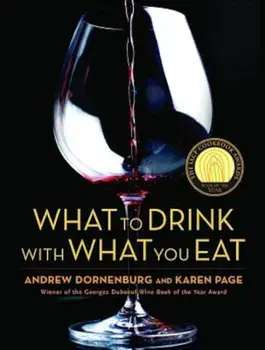 What to Drink with What You Eat: The Definitive Guide to Pairing Food with Wine, Beer, Spirits, Coffee, Tea - Even Water - Based on Expert Advice from, Hardcover/Andrew Dornenburg
