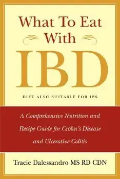 What to Eat with Ibd: A Comprehensive Nutrition and Recipe Guide for Crohn's Disease and Ulcerative Colitis, Paperback/Tracie M. Dalessandro