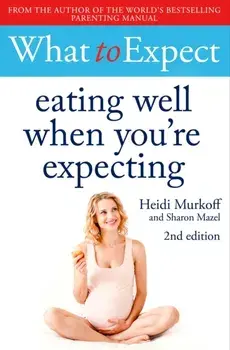 What to Expect: Eating Well When You're Expecting 2nd Edition, Paperback/Heidi Murkoff