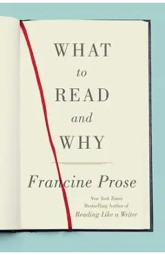 What to Read and Why - Francine Prose