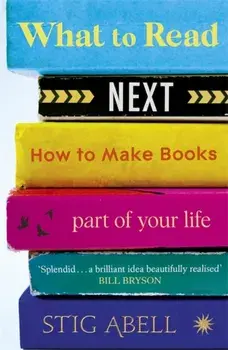 What to Read Next. How to Make Books Part of Your Life, Paperback/Stig Abell