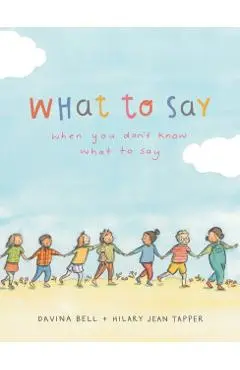 What to Say When You Don't Know What to Say - Davina Bell