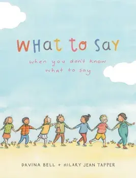 What to Say When You Don't Know What to Say, Hardback/***