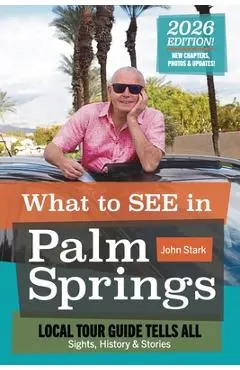 What to See in Palm Springs, Local Tour Guide Tells All: Sights, History & Stories - John Stark