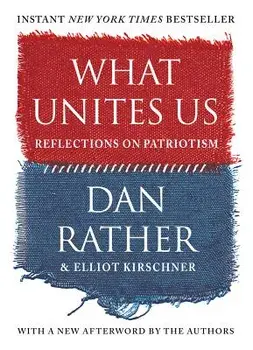 What Unites Us: Reflections on Patriotism, Paperback/Dan Rather