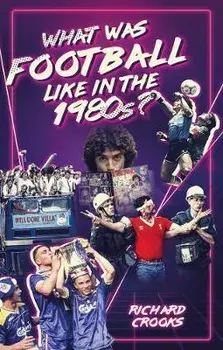 What Was Football Like in the 1980s?, Paperback/Richard Crooks