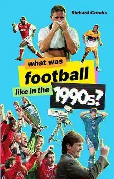 What Was Football Like in the 1990s?, Paperback/Richard Crooks