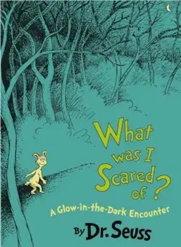 What Was I Scared Of': A Glow-In-The Dark Encounter, Hardcover/Seuss