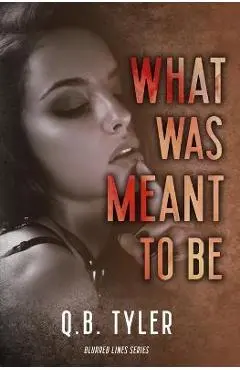 What Was Meant To Be - Q. B. Tyler