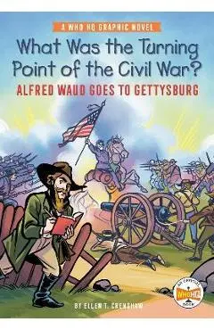 What Was the Turning Point of the Civil War?: Alfred Waud Goes to Gettysburg: A Who HQ Graphic Novel - Ellen T. Crenshaw