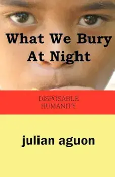 What We Bury at Night: Disposable Humanity, Paperback/Julian Aguon
