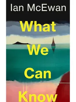 What We Can Know, Paperback/Ian McEwan