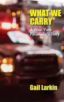 What We Carry: A New York Paramedic's Story, Paperback/Gail Larkin