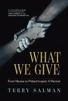 What We Give. From Marine to Philanthropist: A Memoir, Hardback/Terry Salman