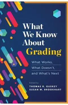What We Know about Grading: What Works, What Doesn't, and What's Next - Thomas R. Guskey
