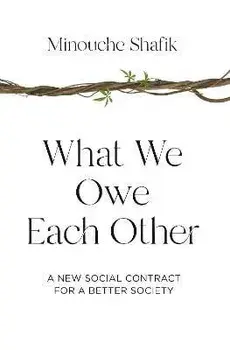 What We Owe Each Other: A New Social Contract for a Better Society, Paperback/Minouche Shafik