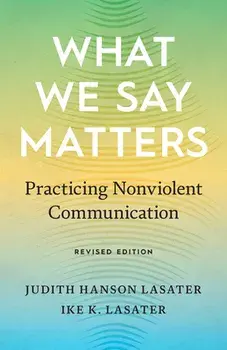 What We Say Matters: Practicing Nonviolent Communication, Paperback/Ike K. Lasater