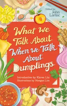 What We Talk About When We Talk About Dumplings, Paperback/***