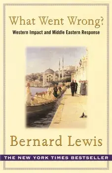 What Went Wrong?. The Clash between Islam and Modernity in the Middle East, Paperback/Bernard Lewis