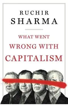 What Went Wrong with Capitalism - Ruchir Sharma