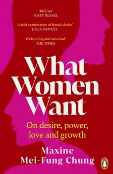 What Women Want. Conversations on Desire, Power, Love and Growth, Paperback/Maxine Mei-Fung Chung
