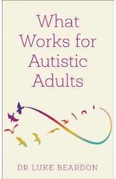 What Works for Autistic Adults - Luke Beardon