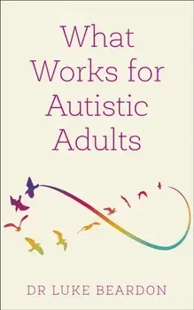 What Works for Autistic Adults, Paperback/Luke Beardon