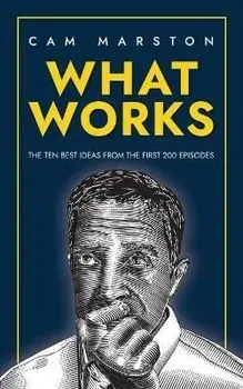 What Works: The Ten Best Ideas from the First 200 Episodes, Paperback/Cam Marston