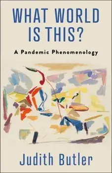 What World Is This?: A Pandemic Phenomenology, Paperback/Judith Butler