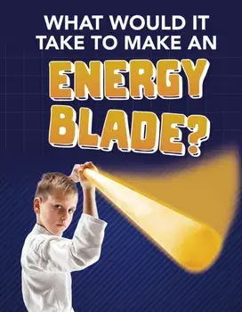 What Would It Take to Make an Energy Blade?, Paperback/Roberta Baxter
