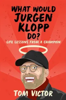 What Would Jurgen Klopp Do?. Life Lessons from a Champion, Paperback/Tom Victor