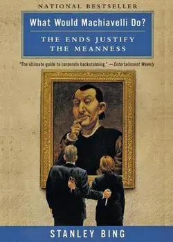 What Would Machiavelli Do?: The Ends Justify the Meanness, Paperback/Stanley Bing