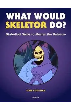What Would Skeletor Do? - Robb Pearlman