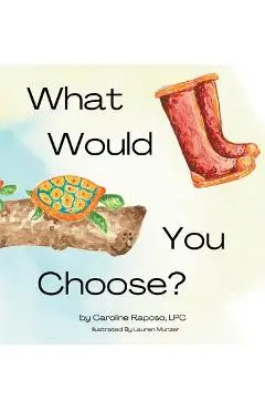 What Would You Choose? - Caroline M. Raposo