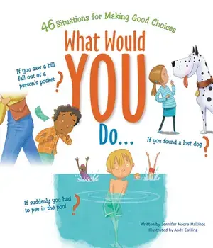 What Would You Do?: 46 Situations for Making Good Choices, Paperback/Jennifer Moore-Mallinos