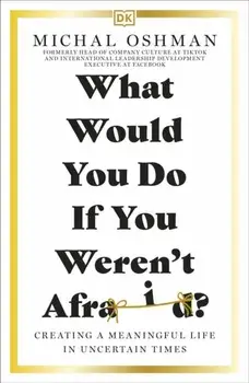 What Would You Do If You Weren't Afraid?. Creating a Meaningful Life in Uncertain Times, Paperback/Michal Oshman