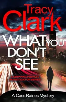 What You Don't See. A gripping private investigator series, Paperback/Tracy Clark