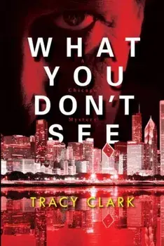 What You Don't See, Hardcover/Tracy Clark