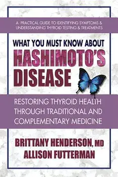What You Must Know about Hashimoto's Disease: Restoring Thyroid Health Through Traditional and Complementary Medicine, Paperback/Brittany Henderson
