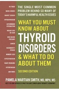 What You Must Know about Thyroid Disorders, Second Edition - Pamela Wartian Smith