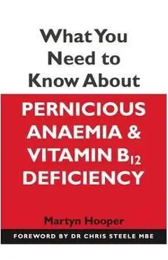 What You Need to Know About Pernicious Anaemia and Vitamin B - Martyn Hooper
