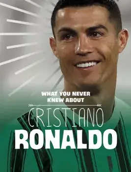 What You Never Knew About Cristiano Ronaldo, Hardback/Martha E. H. Rustad