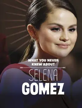 What You Never Knew About Selena Gomez, Paperback/Dolores Andral